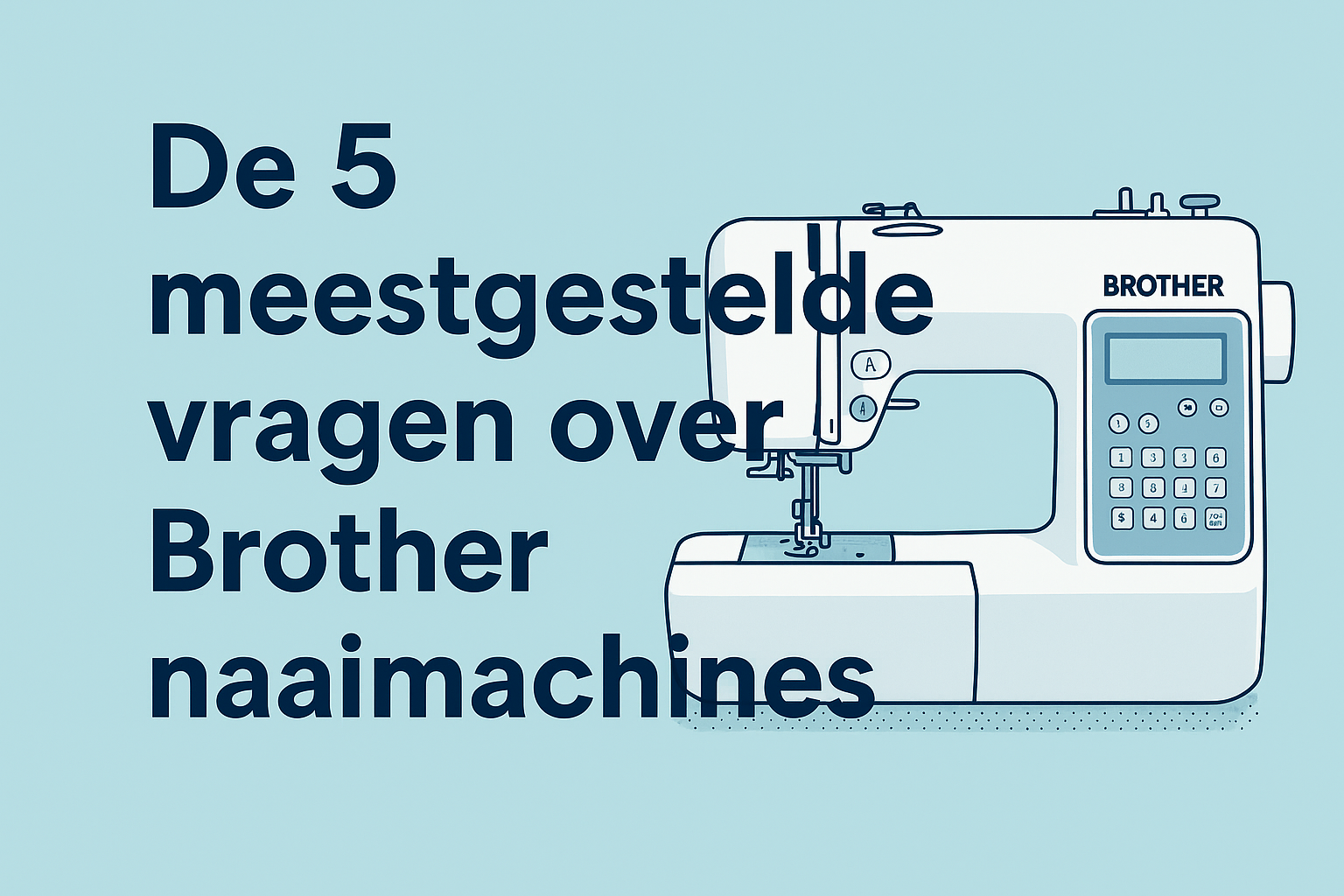 De 5 meestgestelde vragen over Brother naaimachines
